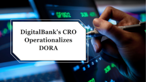 Beyond Compliance: How DigitalBank’s CRO Operationalized DORA for Strategic Advantage